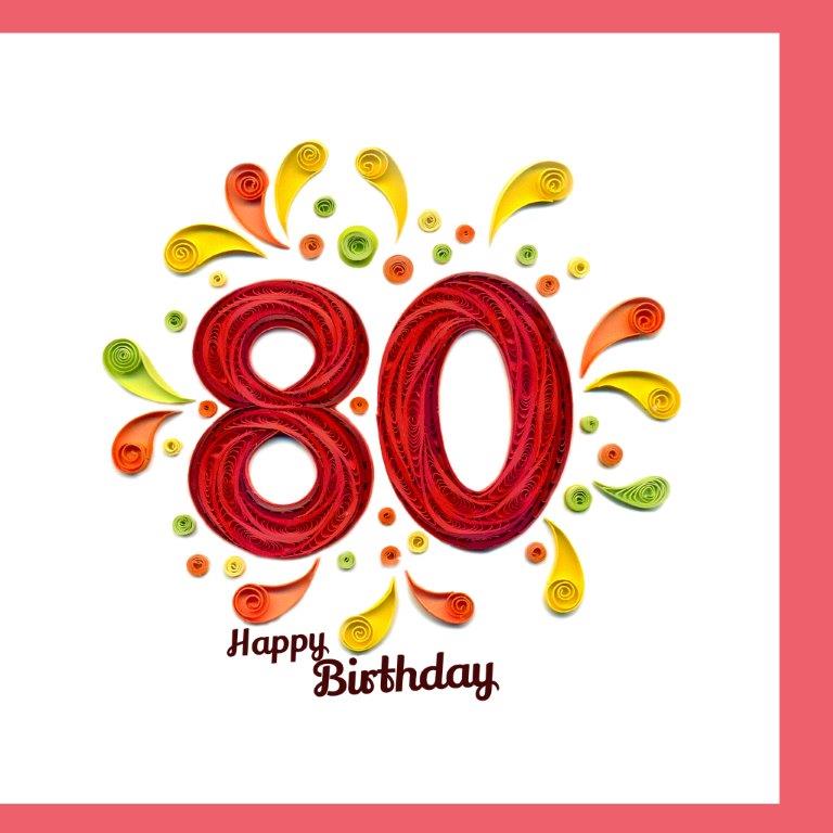 Hand Quilled Greeting Card Happy 80th Birthday #10689