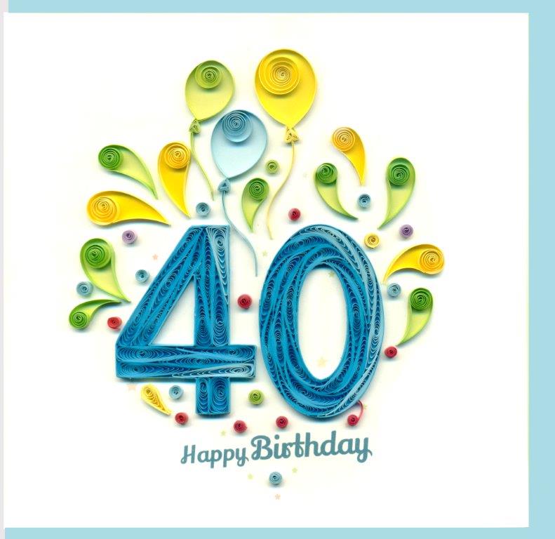 Hand Quilled Greeting Card Happy 40th Birthday #10685