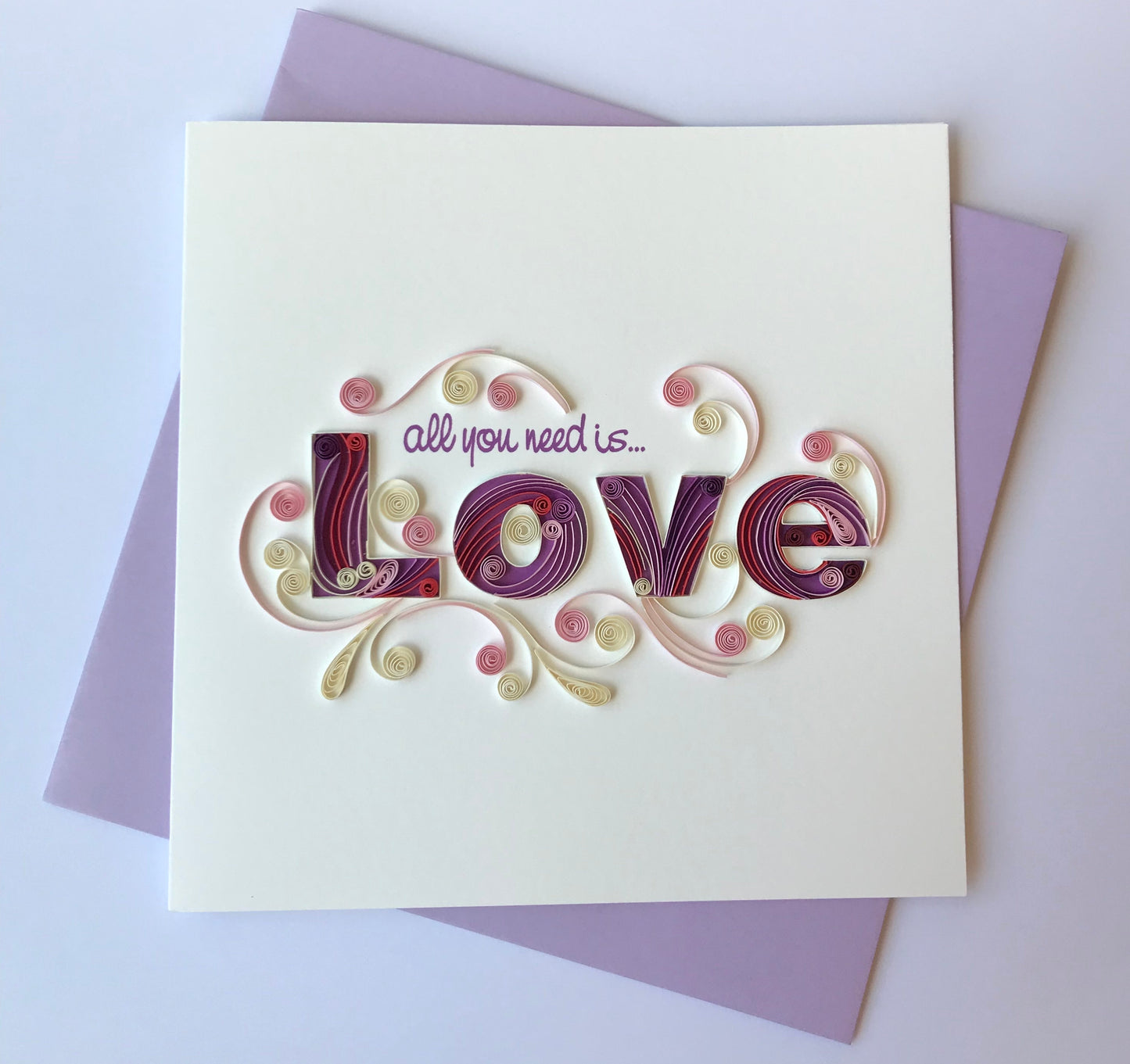Hand Quilled Greeting Card All You Need Is Love #10562